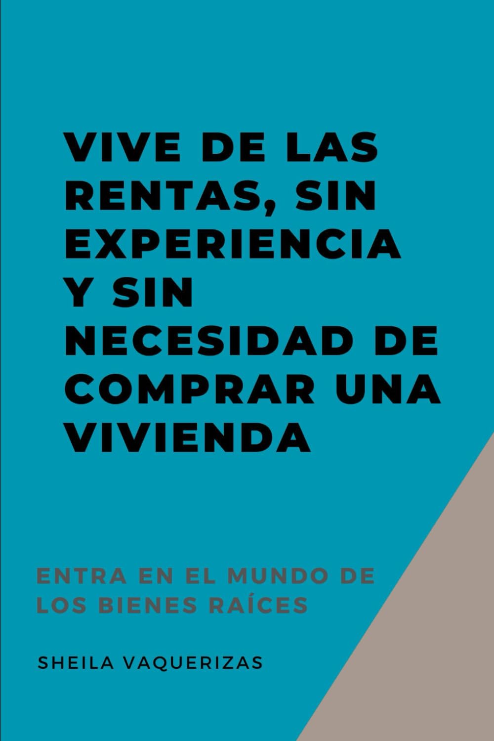 VIVE DE LAS RENTAS, SIN EXPERIENCIA Y SIN NECESIDAD DE COMPRAR UNA VIVIENDA: Entra en el mundo Bienes RaĆces